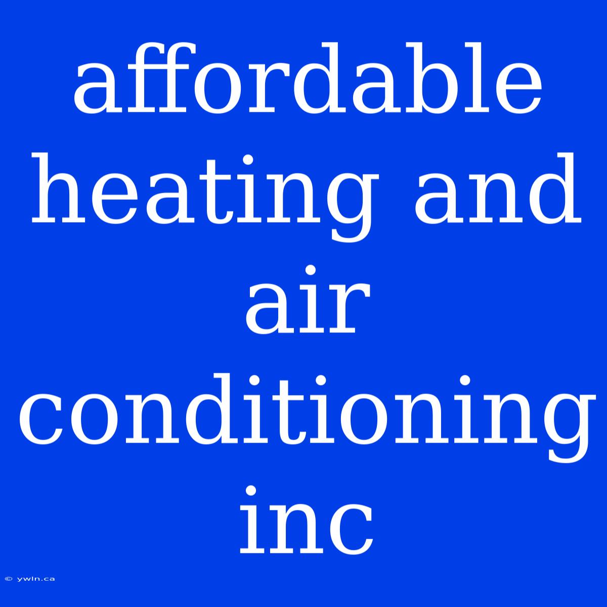 Affordable Heating And Air Conditioning Inc