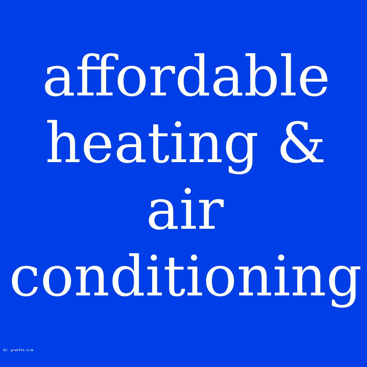 Affordable Heating & Air Conditioning