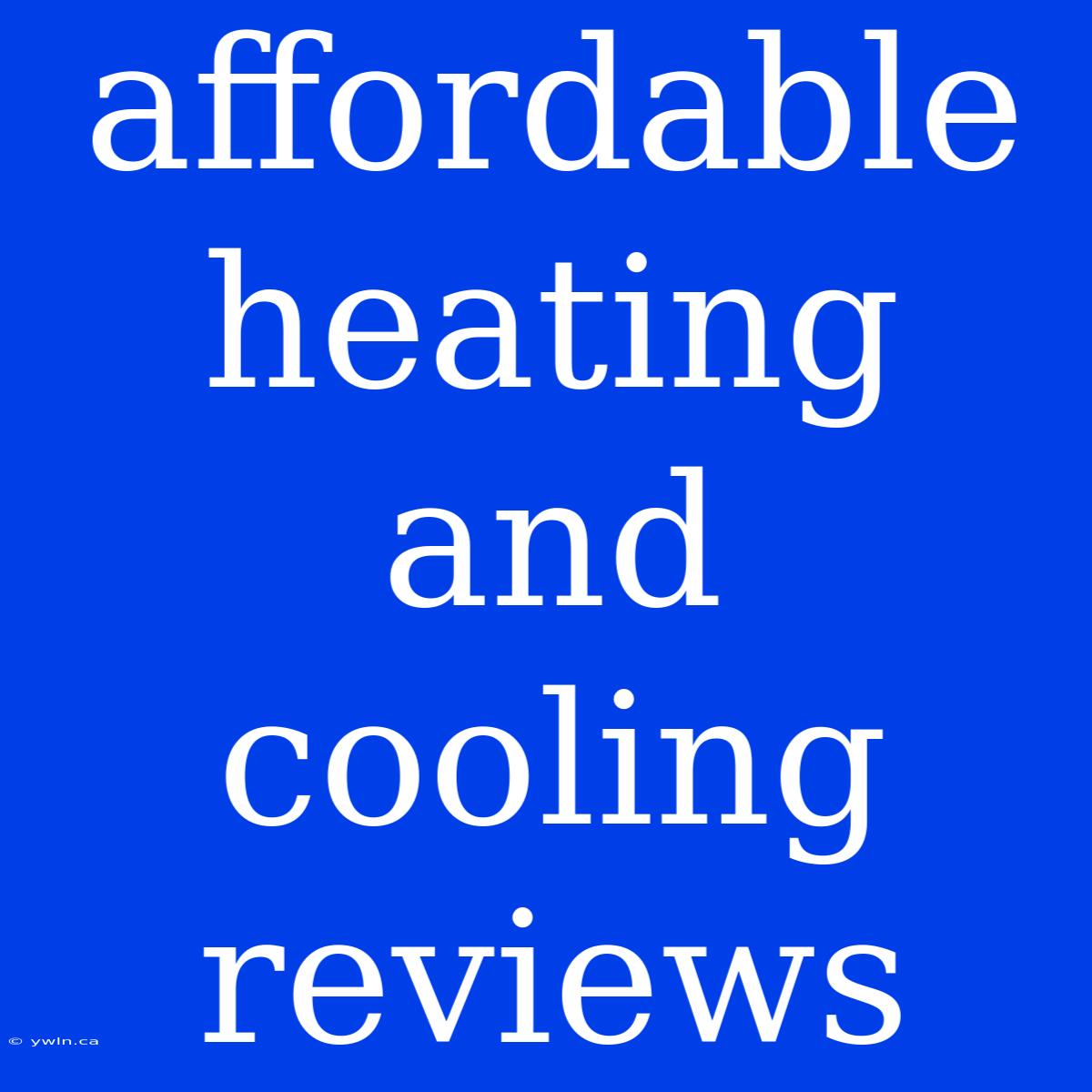 Affordable Heating And Cooling Reviews