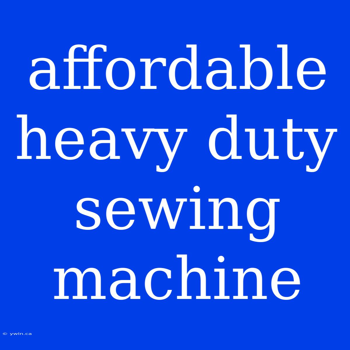 Affordable Heavy Duty Sewing Machine