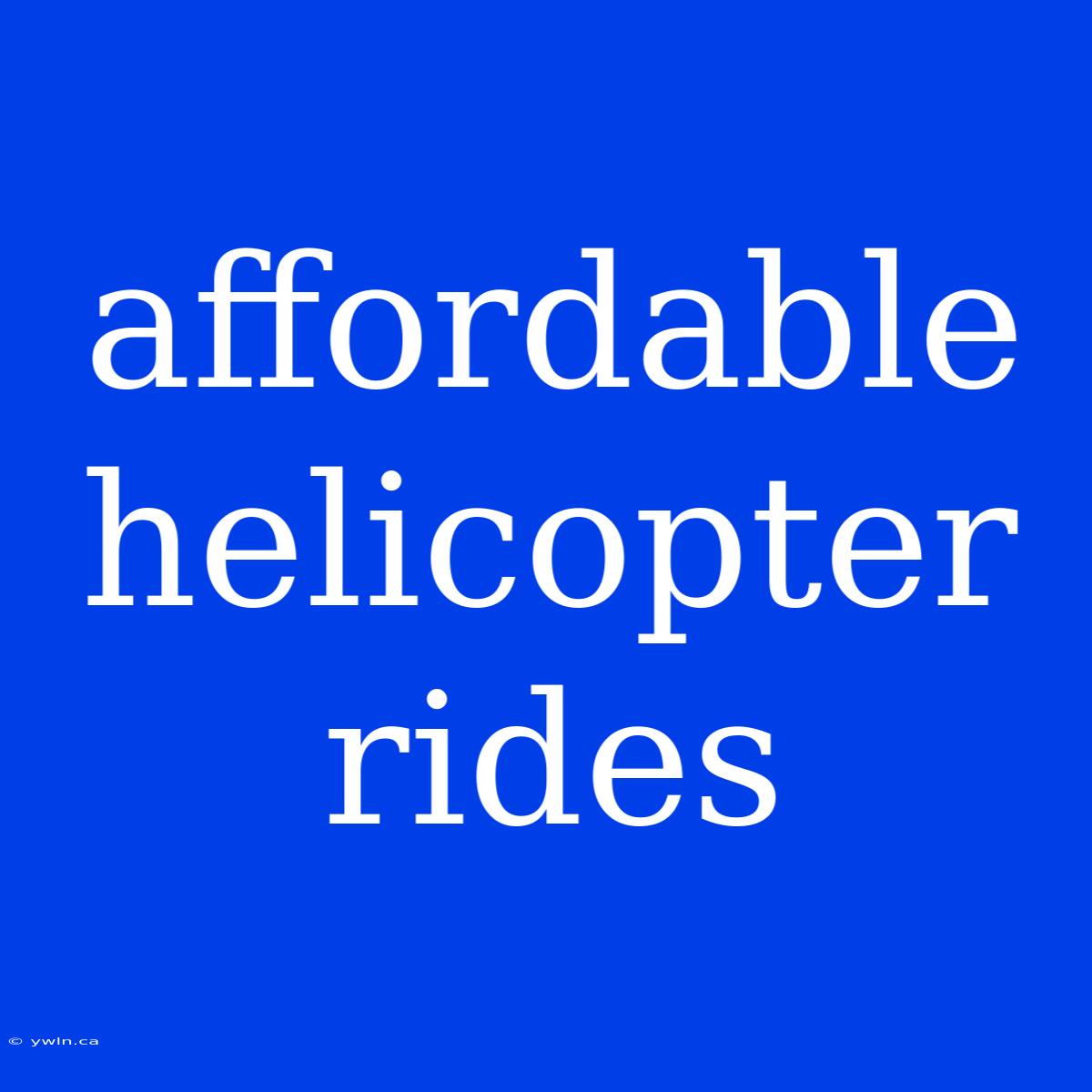 Affordable Helicopter Rides