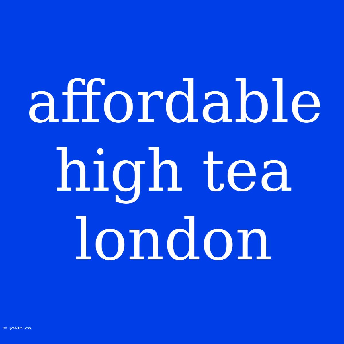 Affordable High Tea London