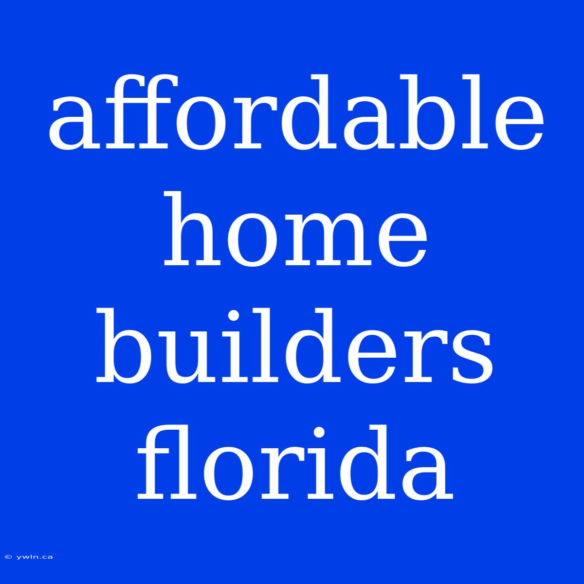 Affordable Home Builders Florida