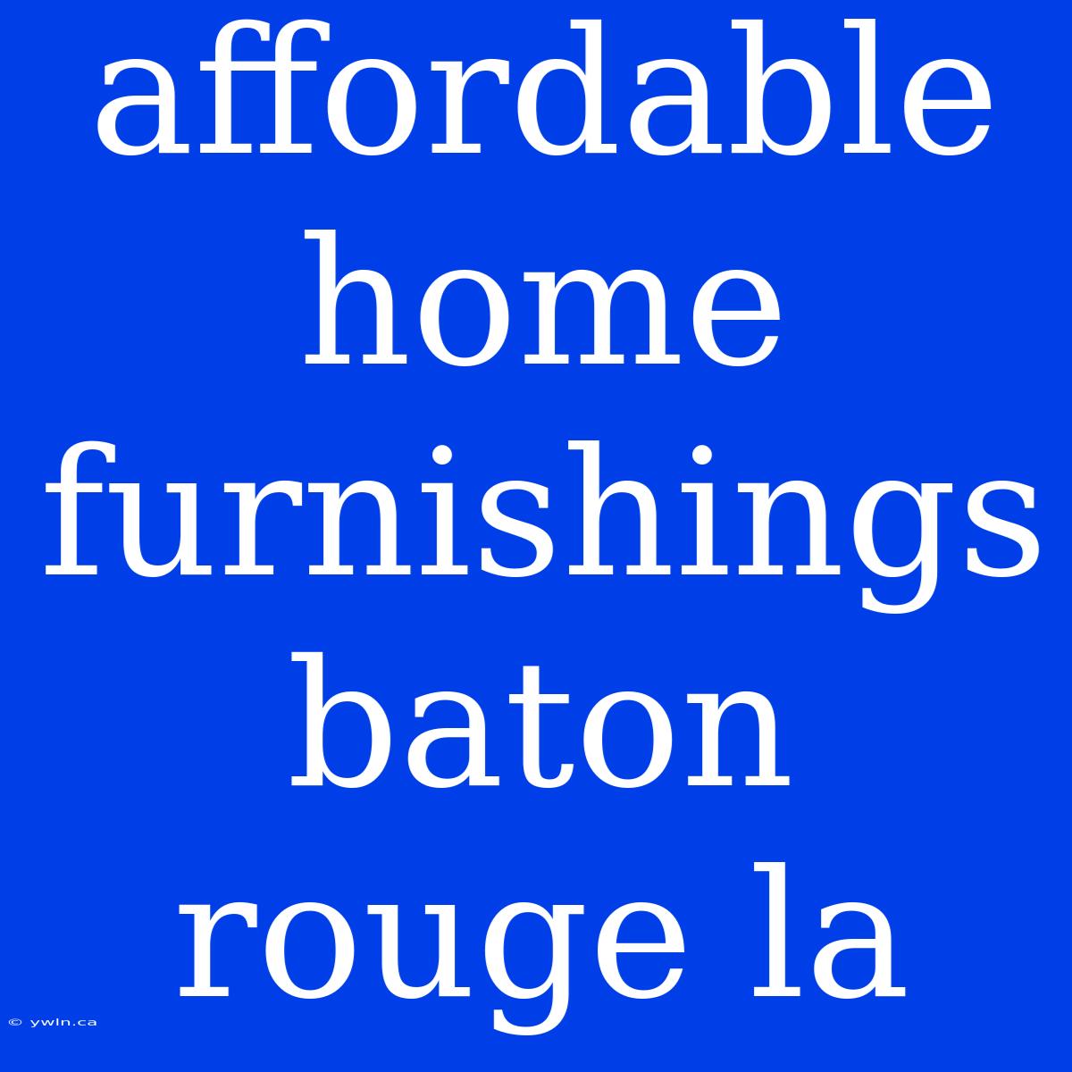 Affordable Home Furnishings Baton Rouge La