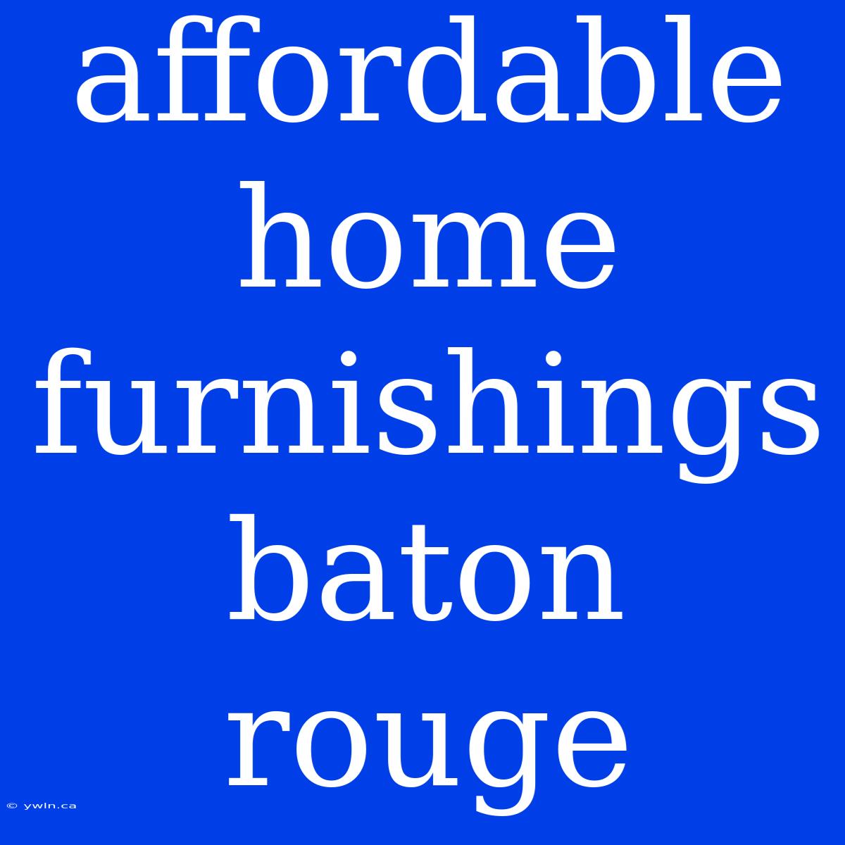 Affordable Home Furnishings Baton Rouge