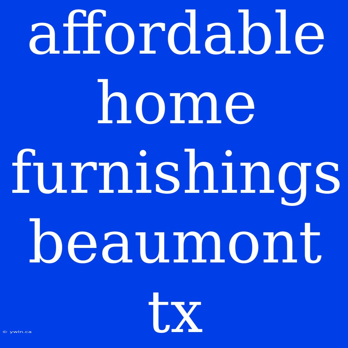 Affordable Home Furnishings Beaumont Tx