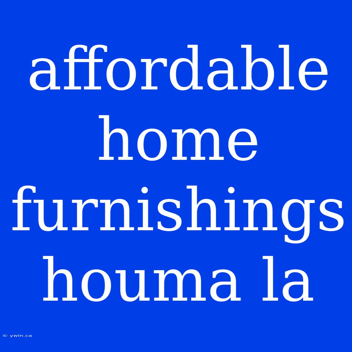 Affordable Home Furnishings Houma La