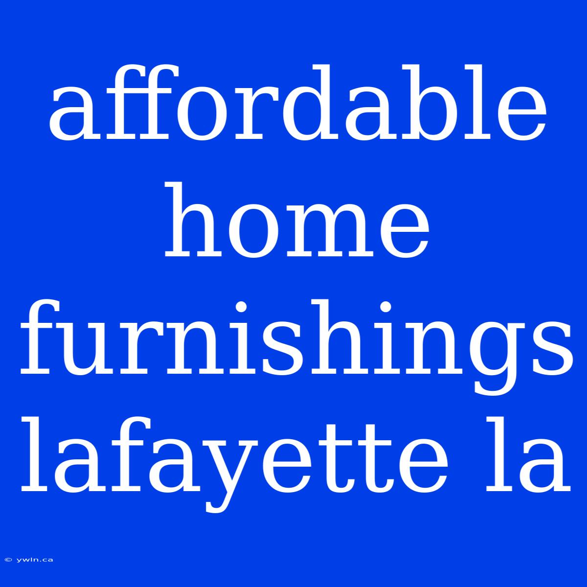 Affordable Home Furnishings Lafayette La