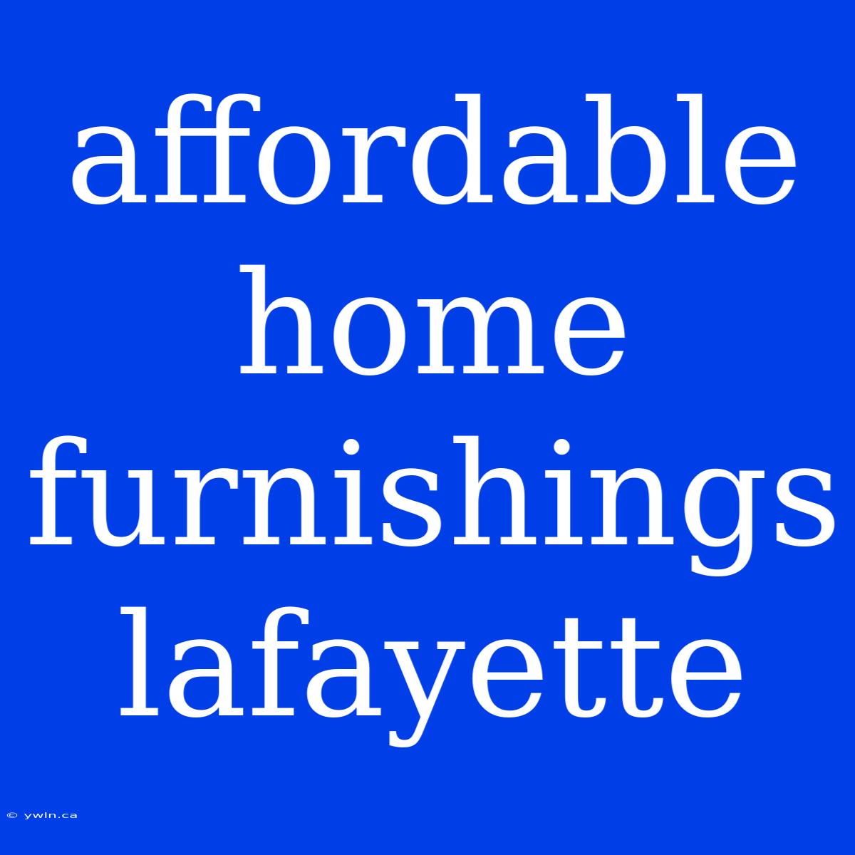 Affordable Home Furnishings Lafayette