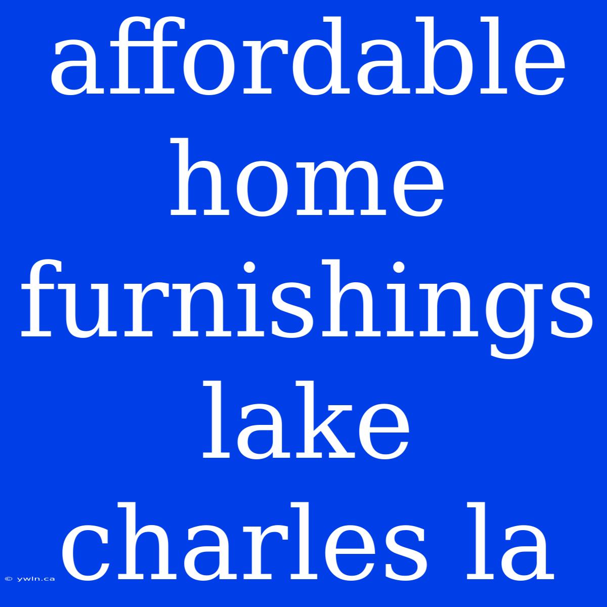 Affordable Home Furnishings Lake Charles La