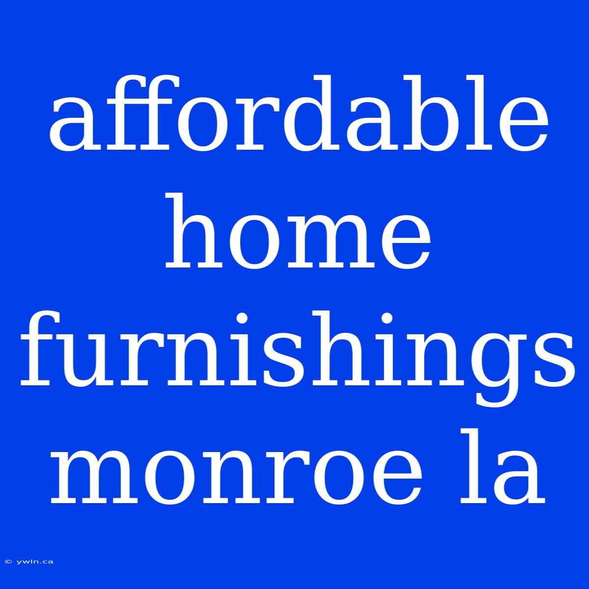 Affordable Home Furnishings Monroe La