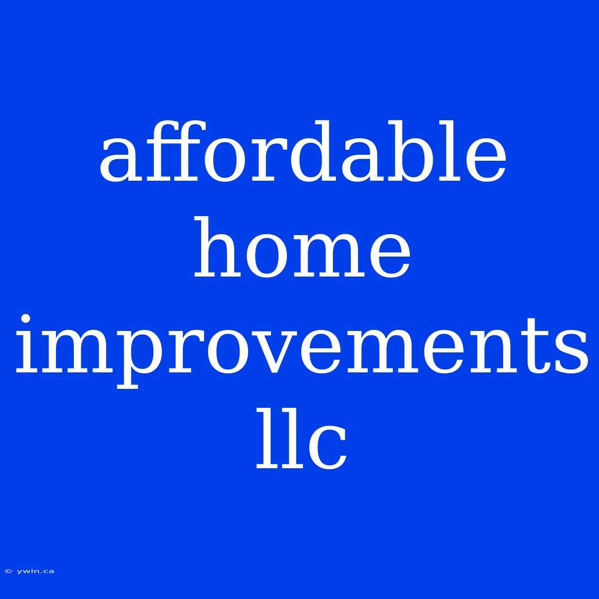 Affordable Home Improvements Llc