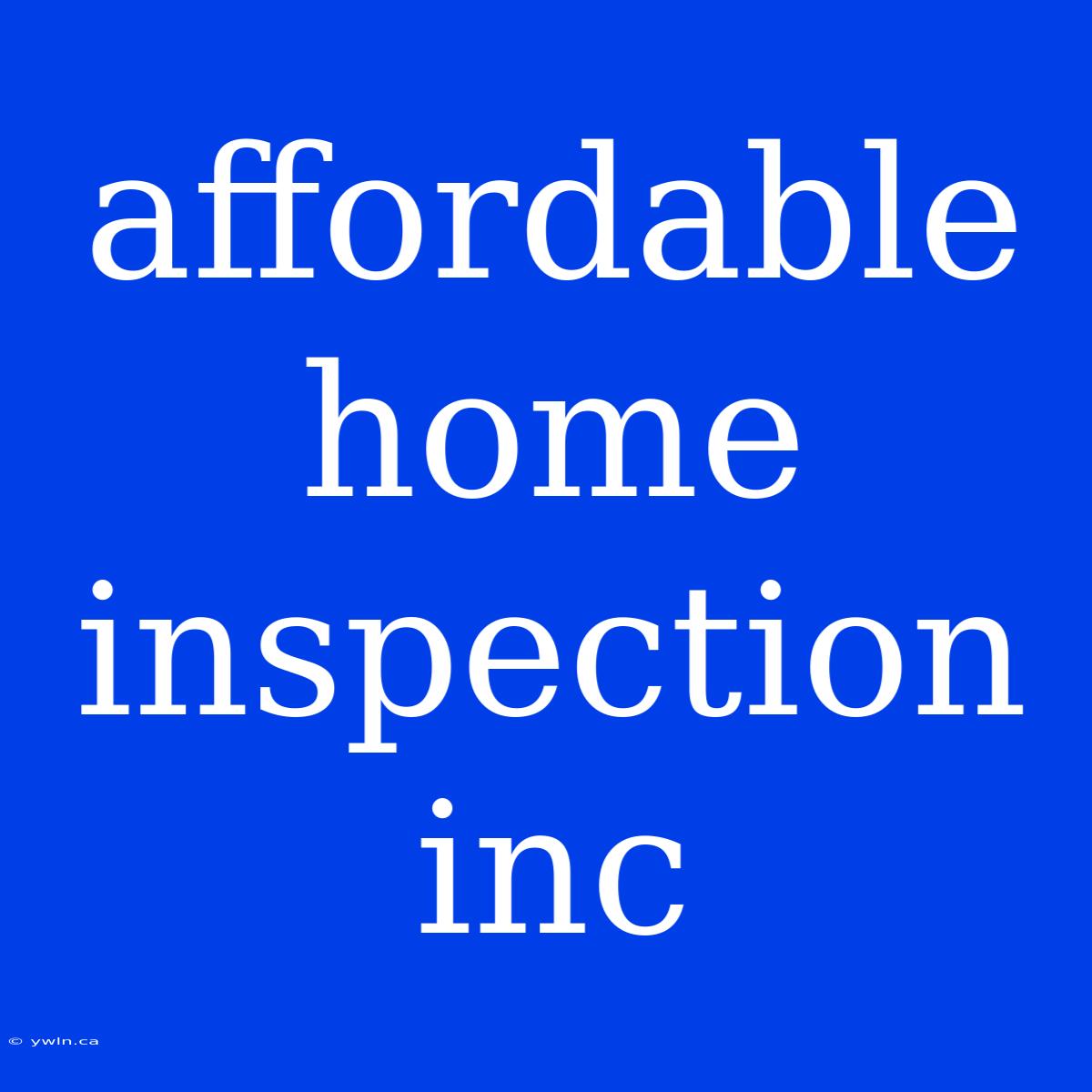 Affordable Home Inspection Inc