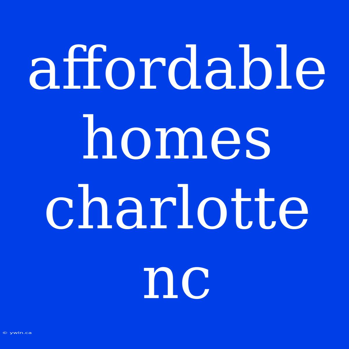 Affordable Homes Charlotte Nc