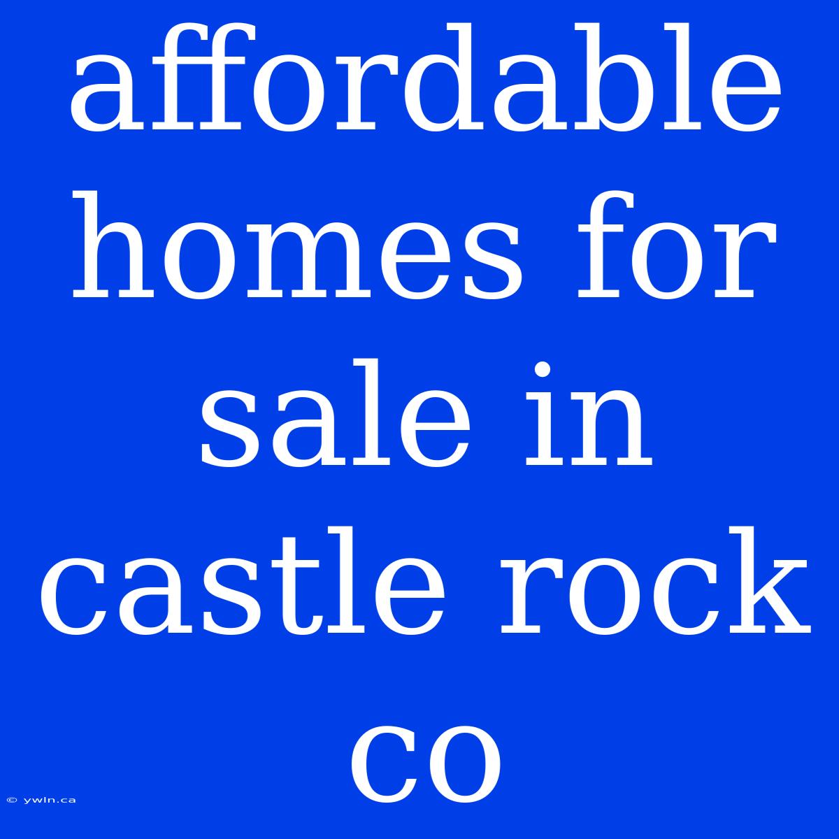 Affordable Homes For Sale In Castle Rock Co