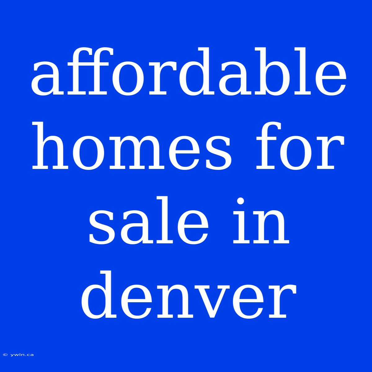 Affordable Homes For Sale In Denver