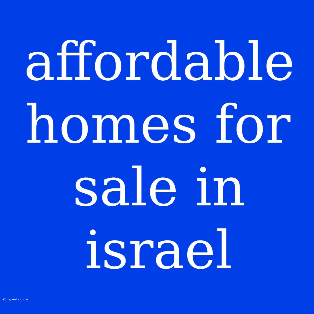 Affordable Homes For Sale In Israel