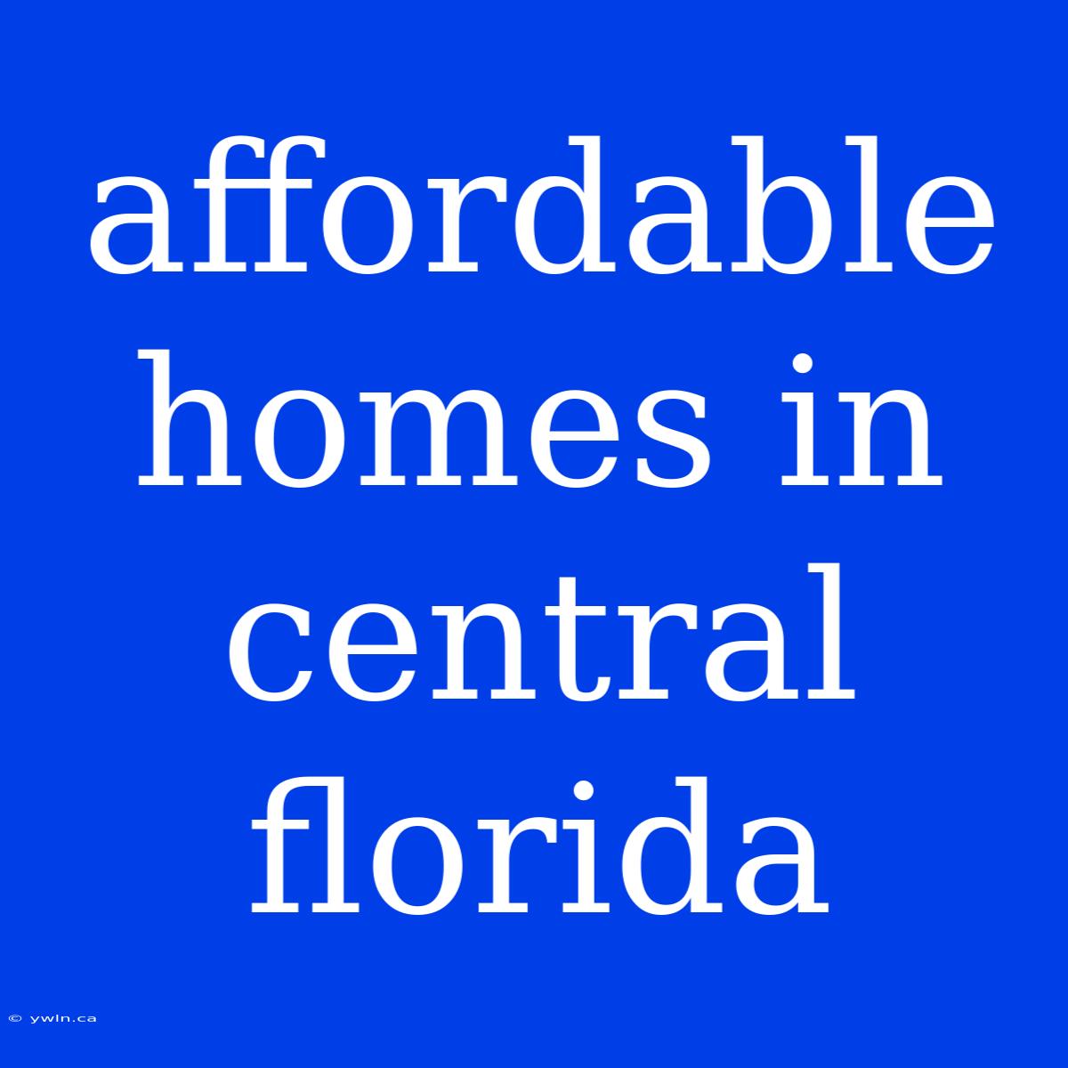 Affordable Homes In Central Florida