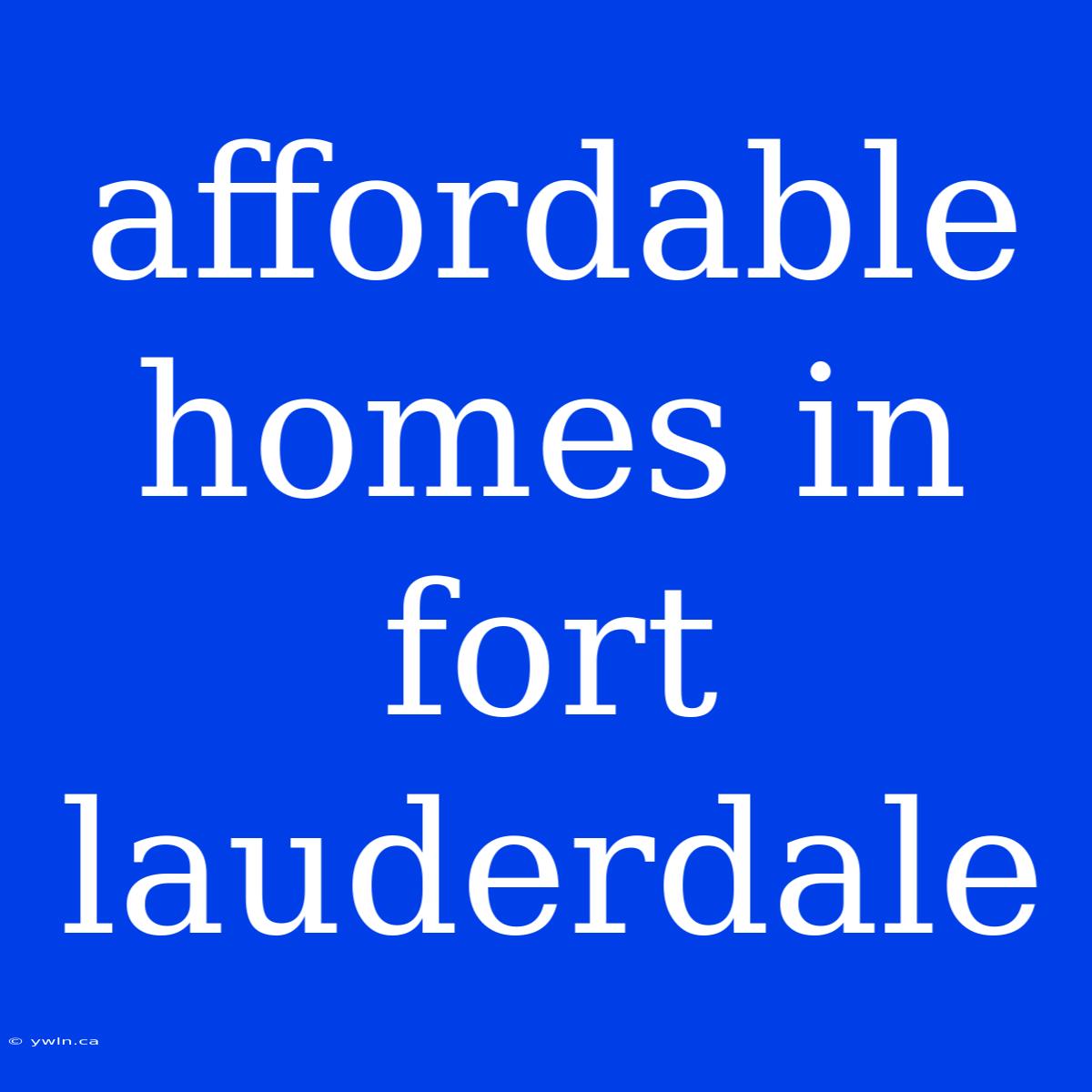 Affordable Homes In Fort Lauderdale