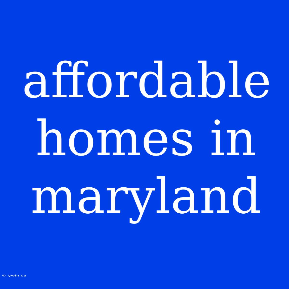 Affordable Homes In Maryland