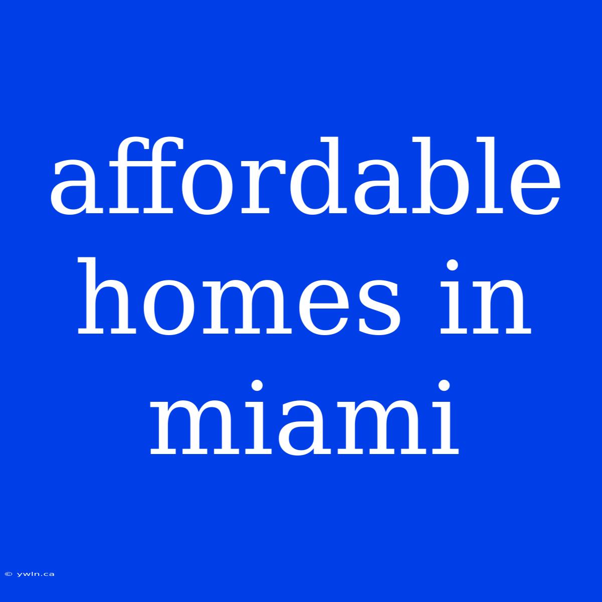 Affordable Homes In Miami