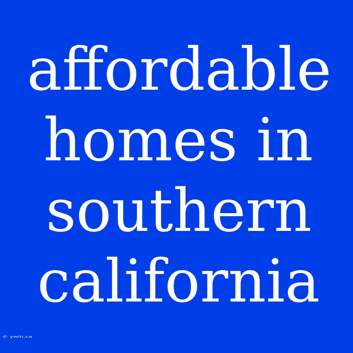 Affordable Homes In Southern California