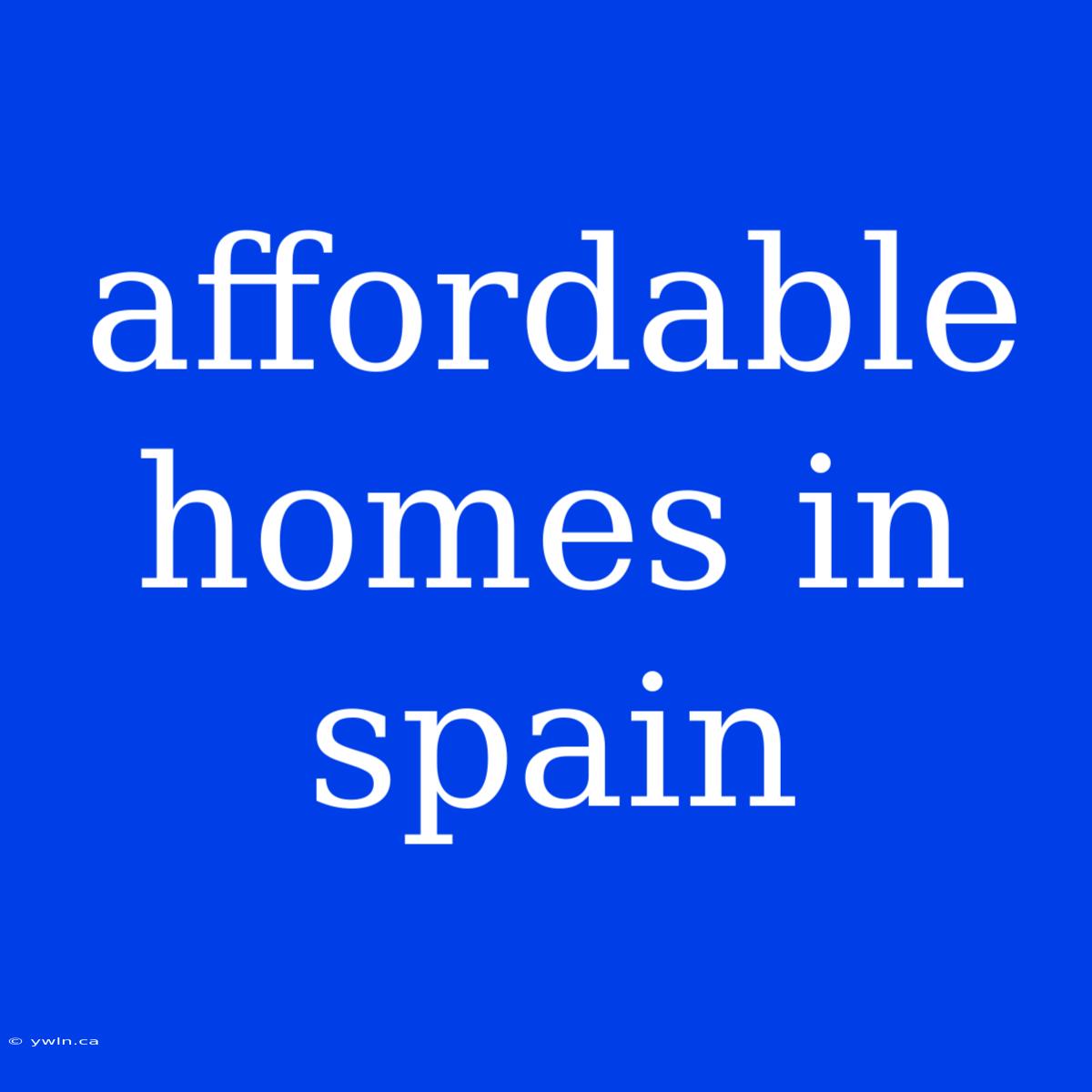 Affordable Homes In Spain