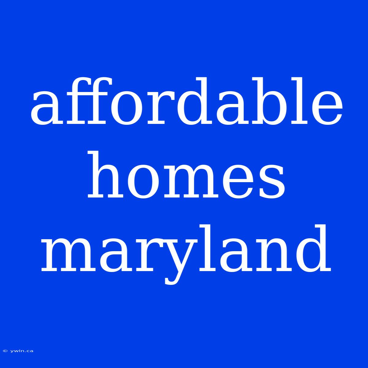 Affordable Homes Maryland