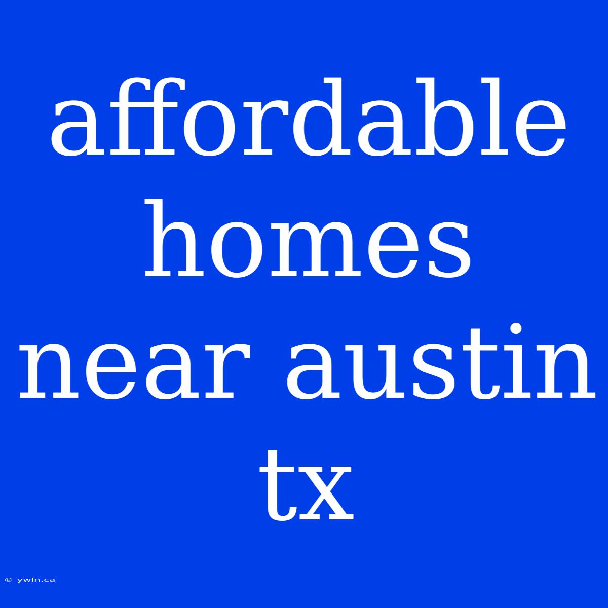 Affordable Homes Near Austin Tx