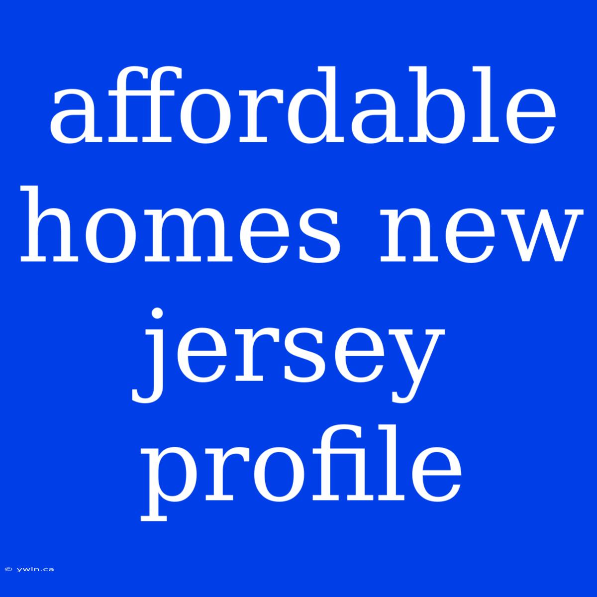 Affordable Homes New Jersey Profile