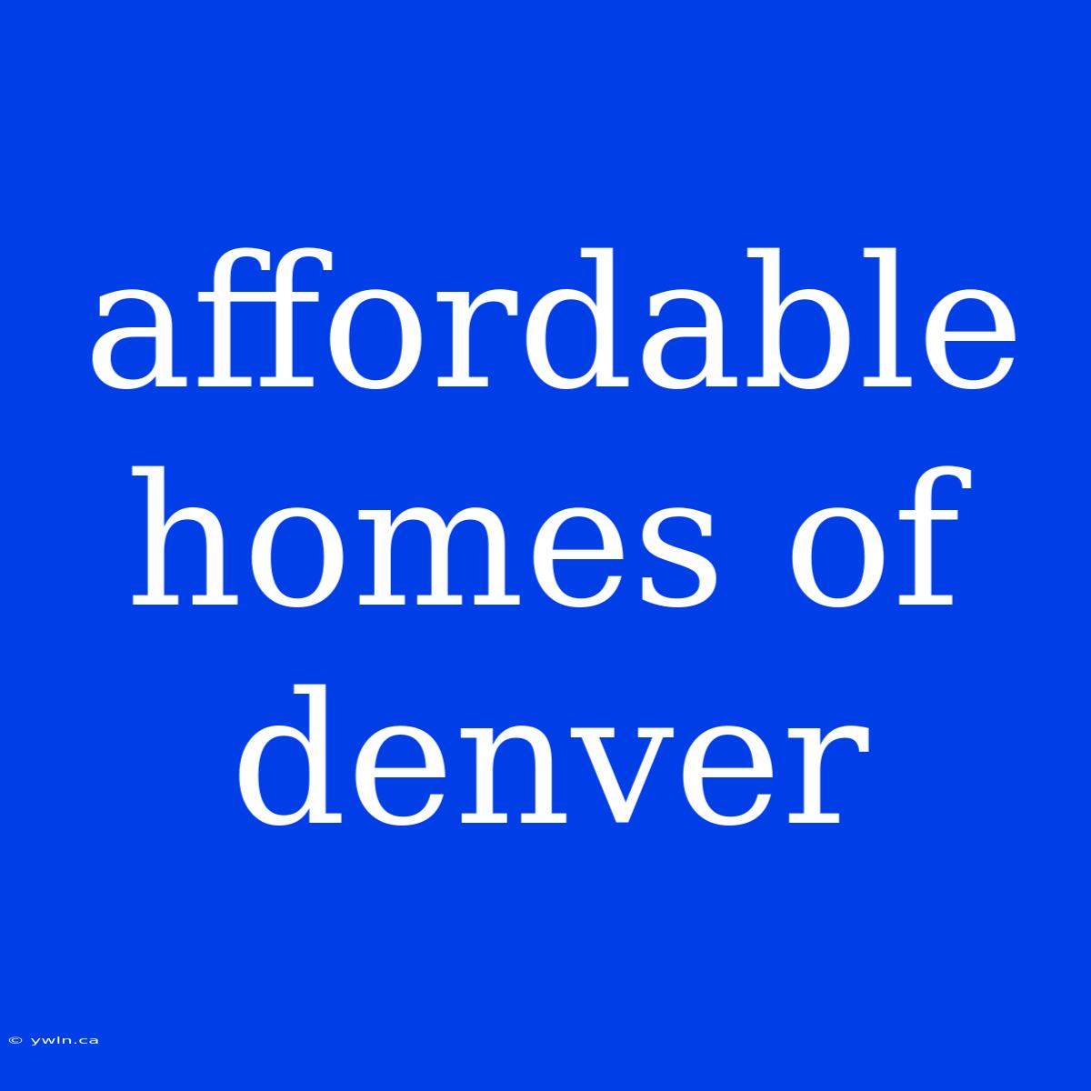 Affordable Homes Of Denver