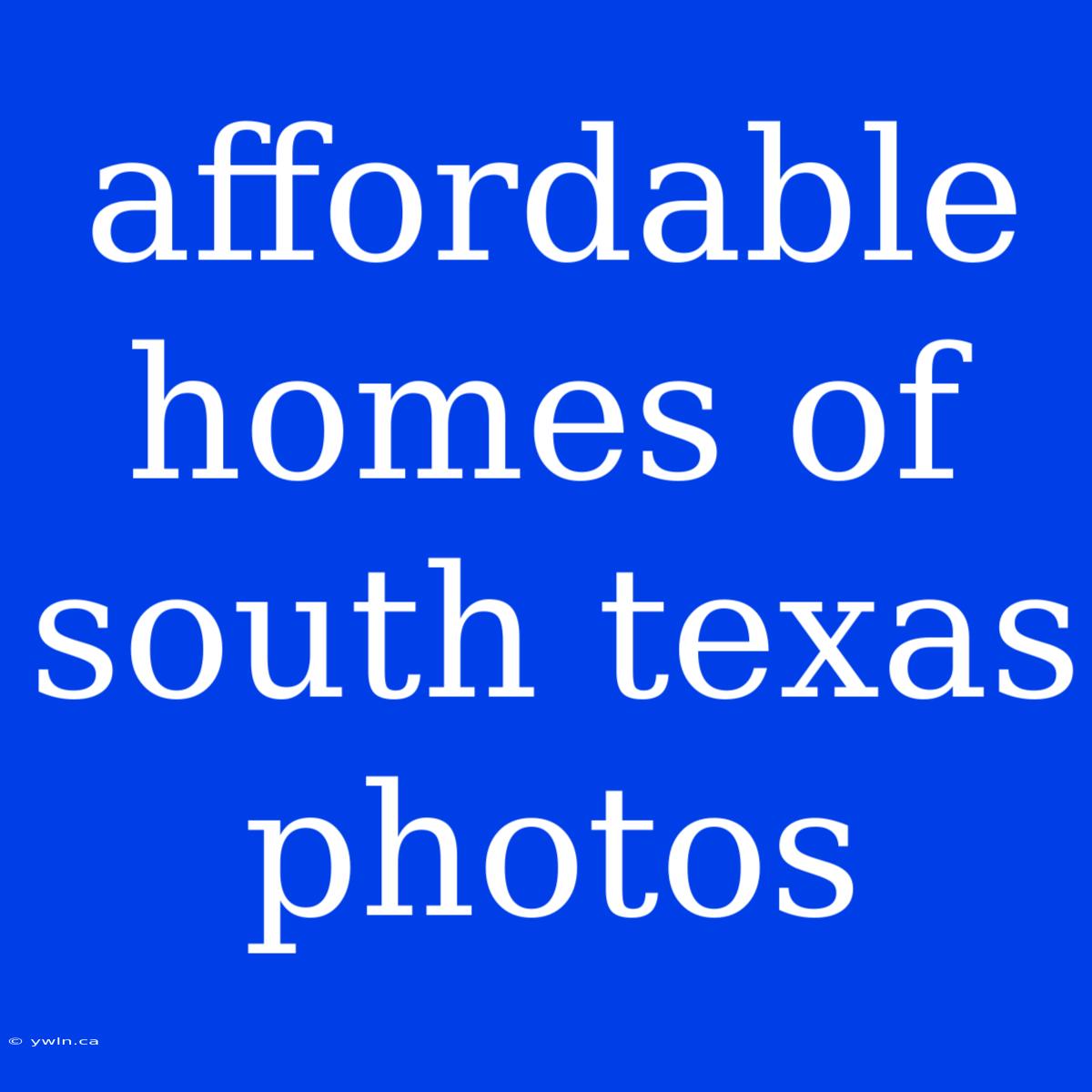 Affordable Homes Of South Texas Photos