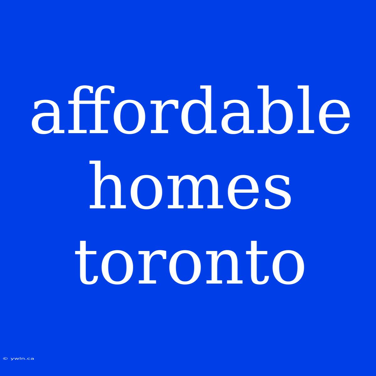 Affordable Homes Toronto