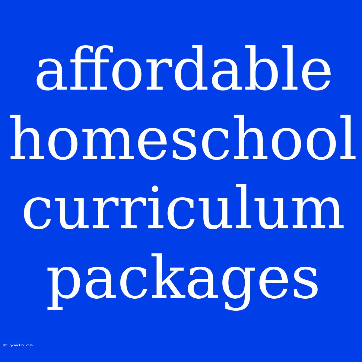 Affordable Homeschool Curriculum Packages