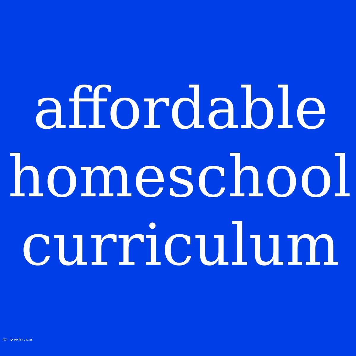 Affordable Homeschool Curriculum