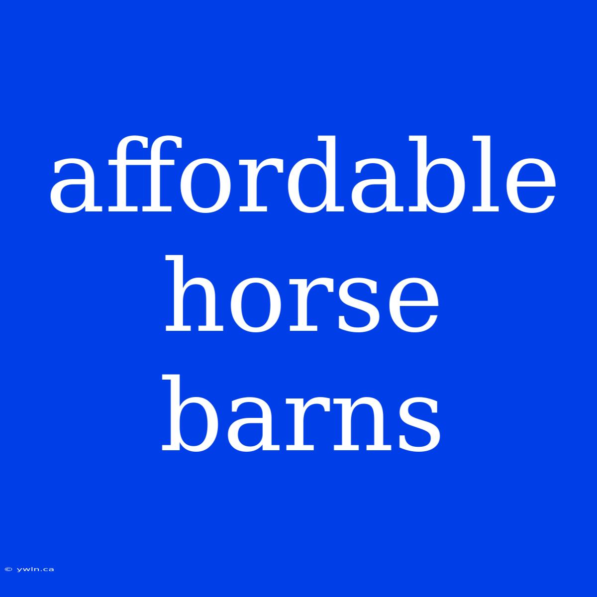 Affordable Horse Barns