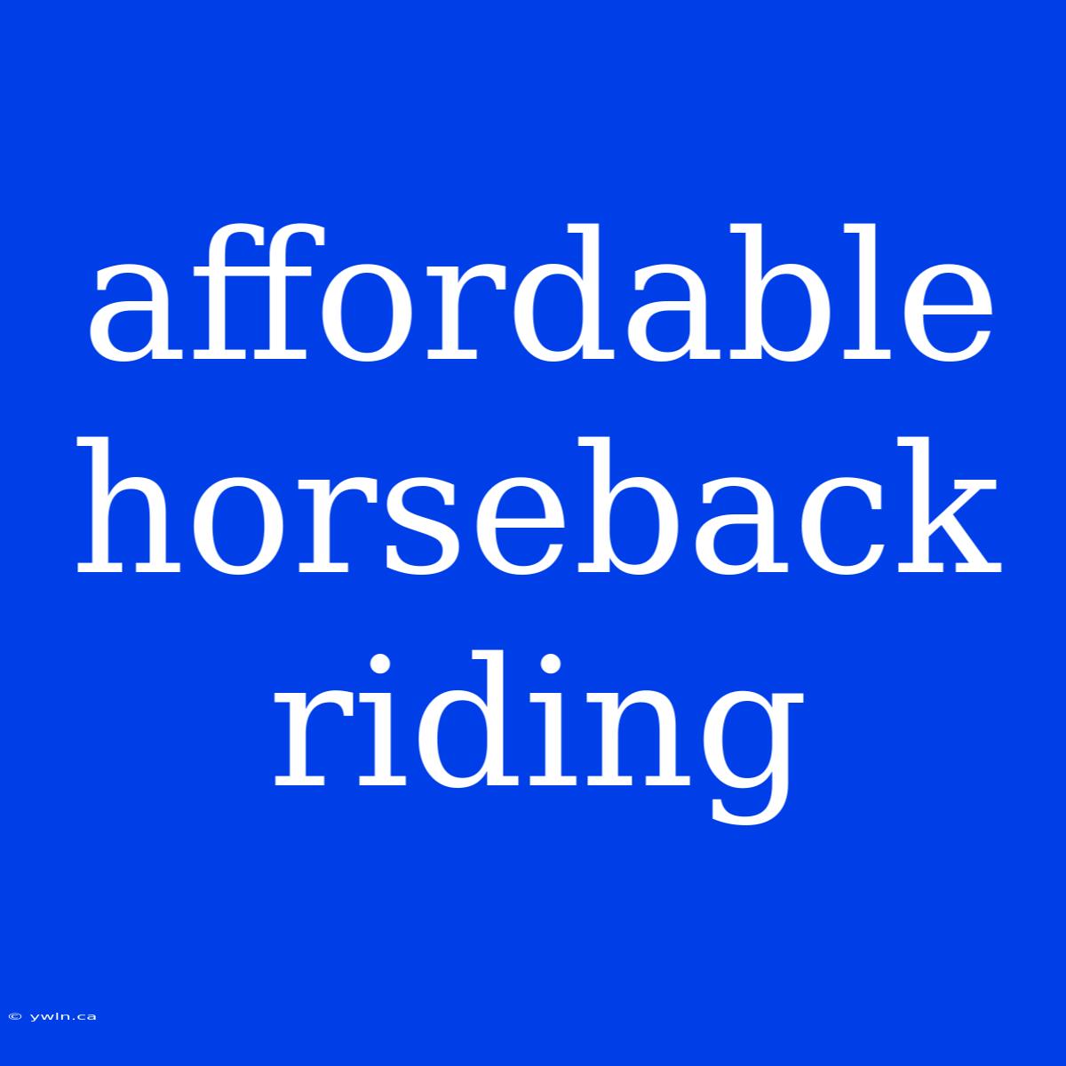 Affordable Horseback Riding