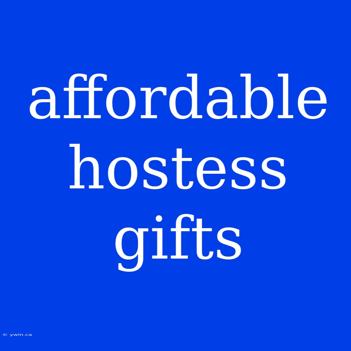 Affordable Hostess Gifts