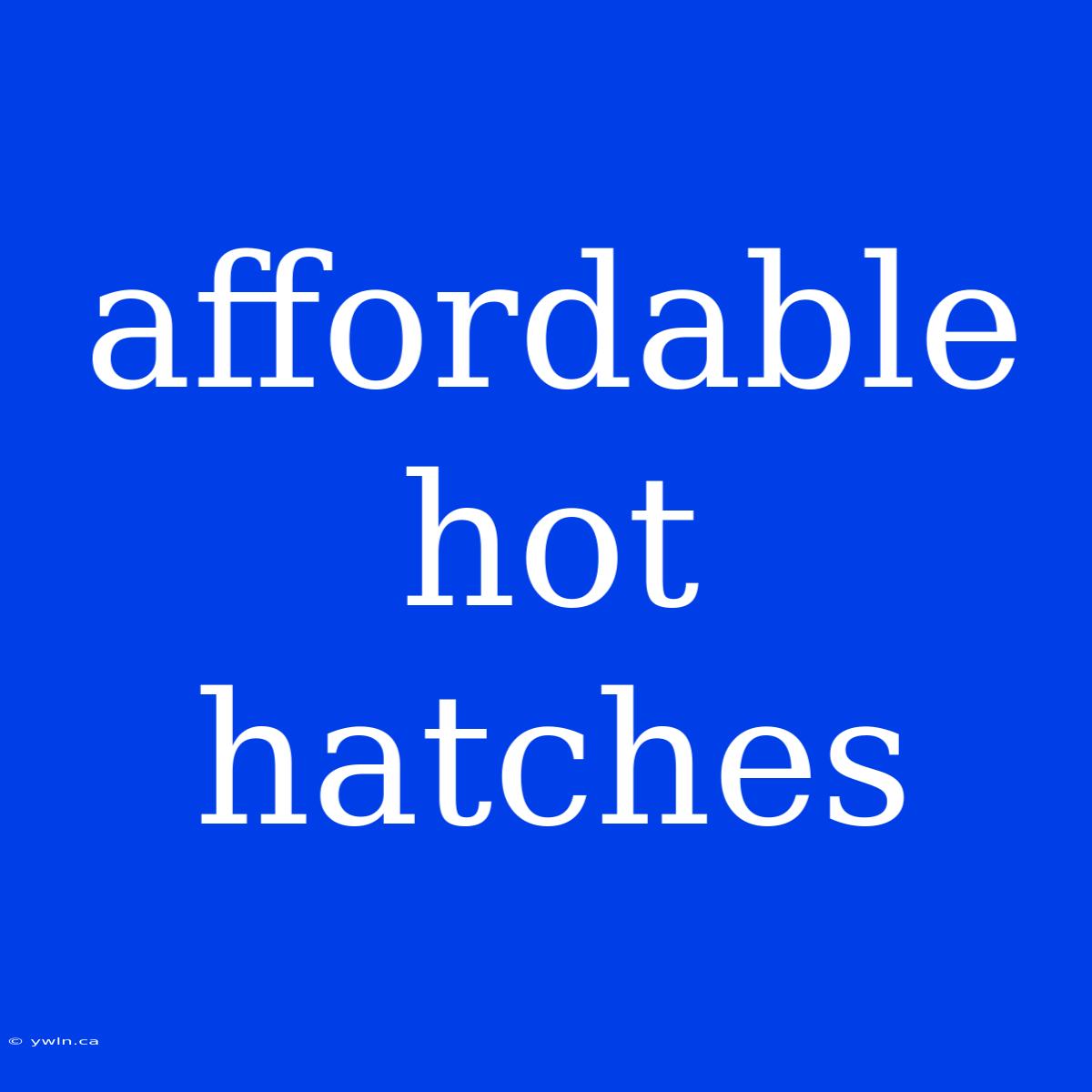 Affordable Hot Hatches