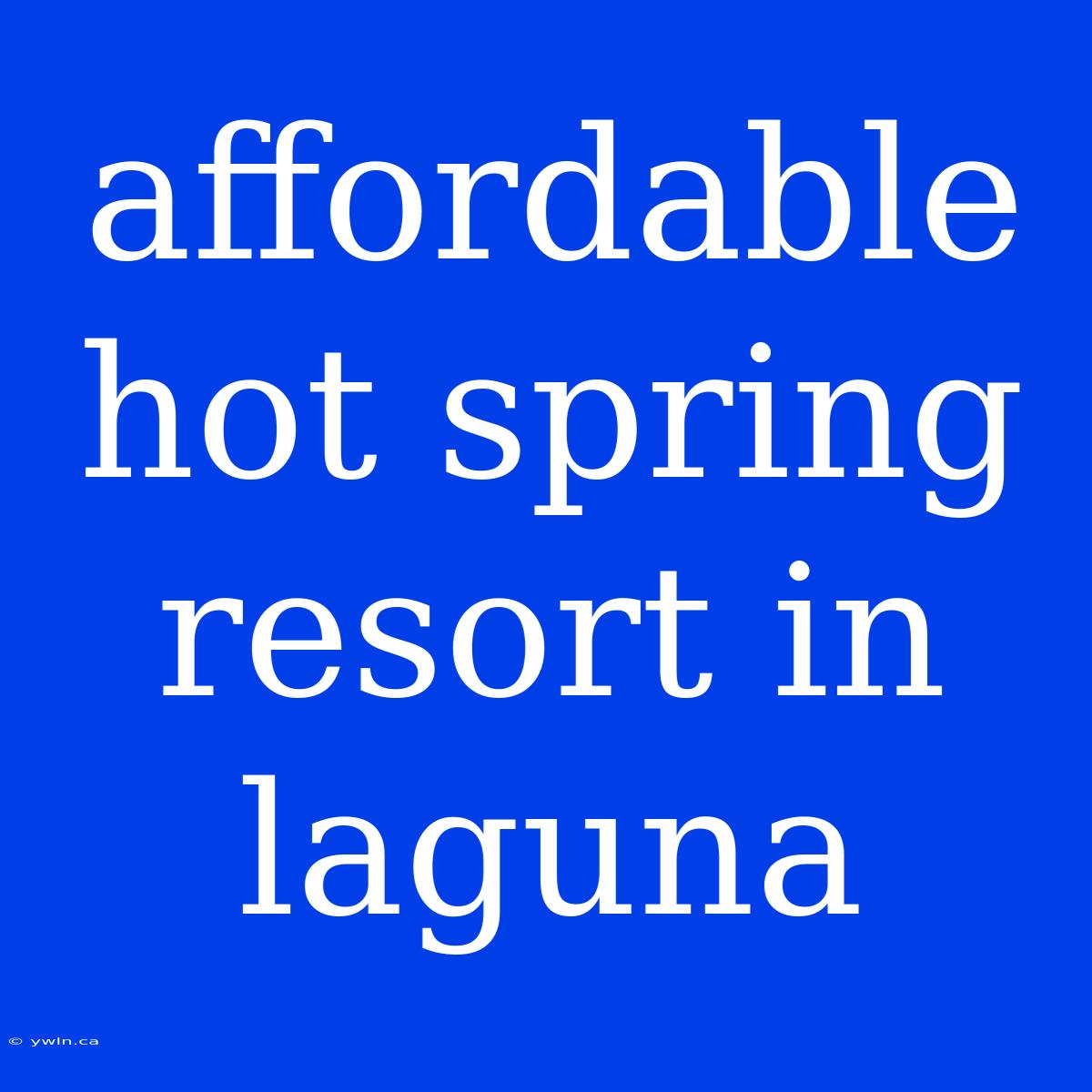 Affordable Hot Spring Resort In Laguna