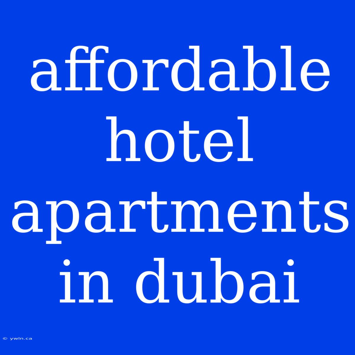 Affordable Hotel Apartments In Dubai