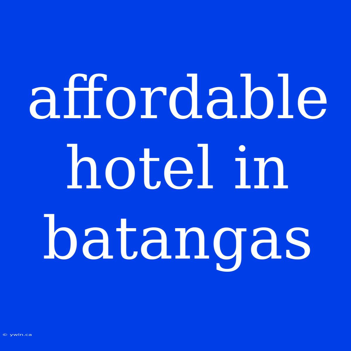 Affordable Hotel In Batangas