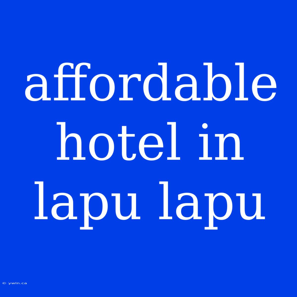 Affordable Hotel In Lapu Lapu