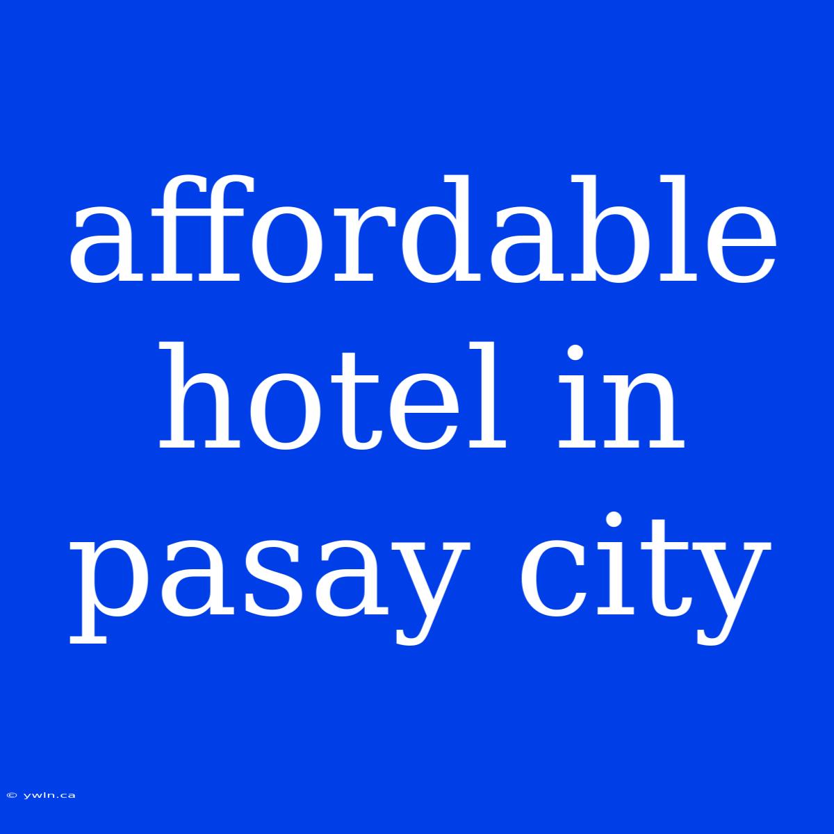 Affordable Hotel In Pasay City