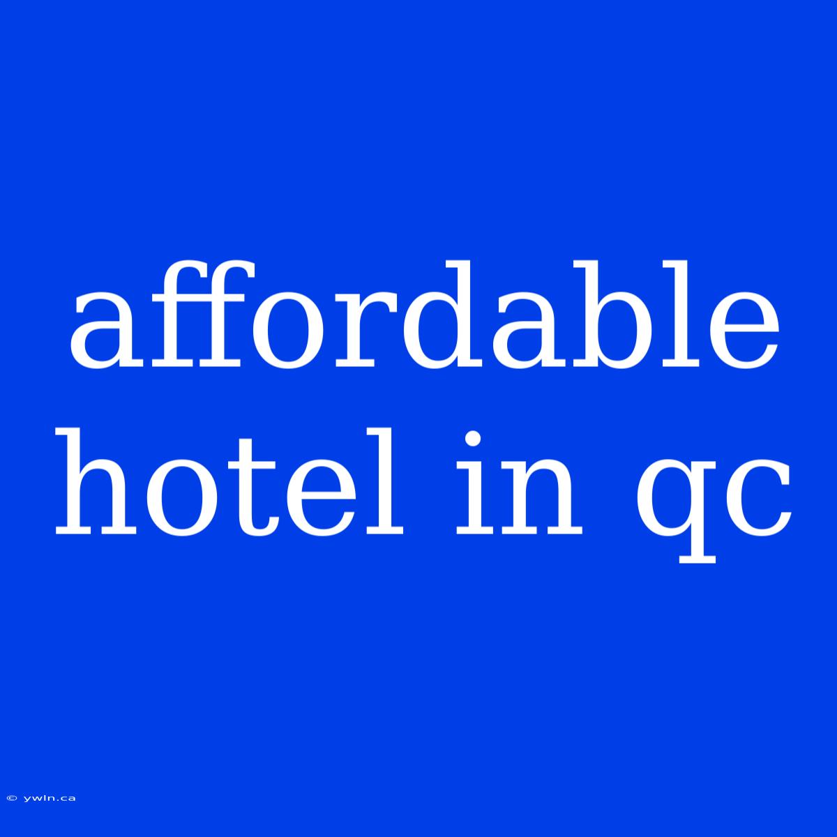 Affordable Hotel In Qc