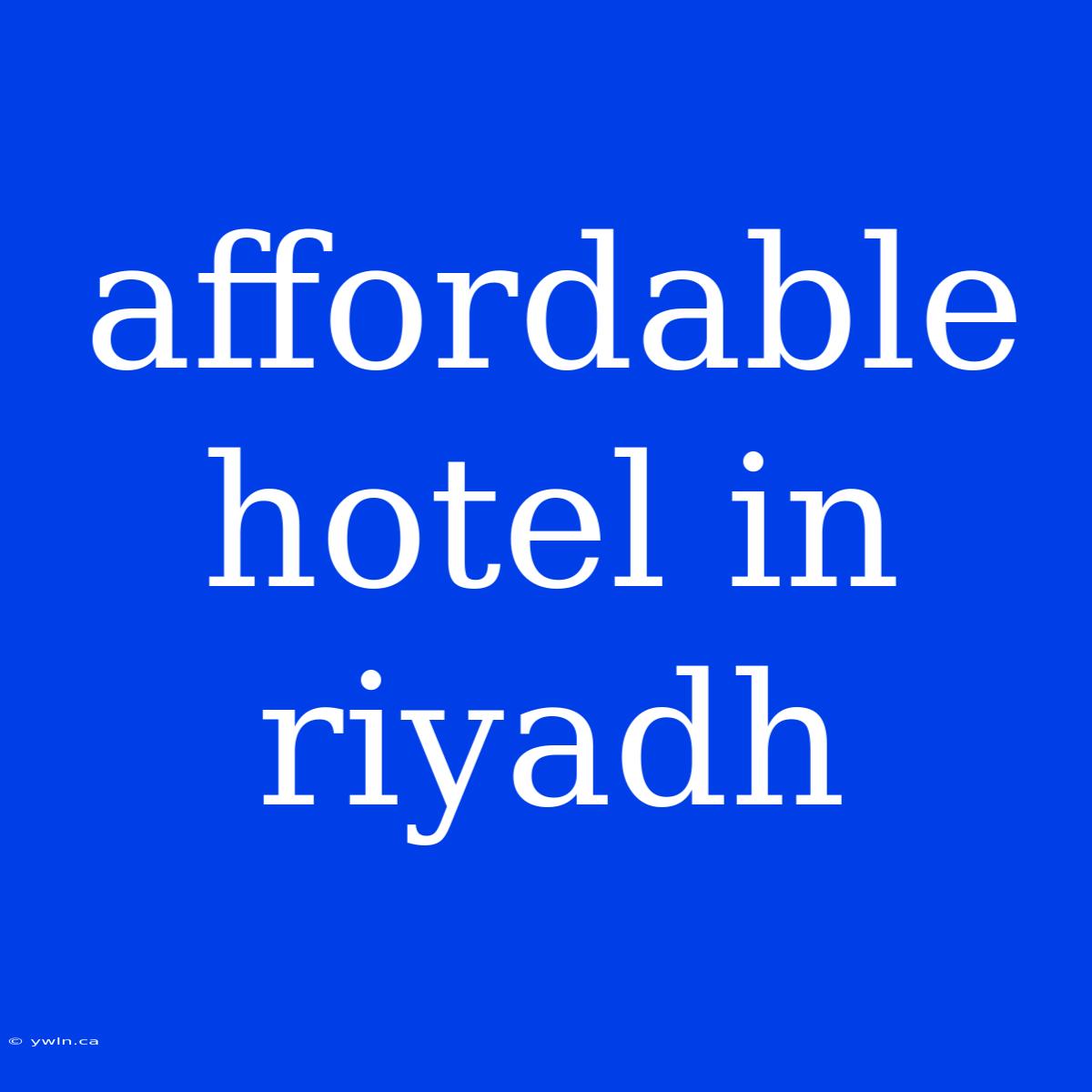 Affordable Hotel In Riyadh