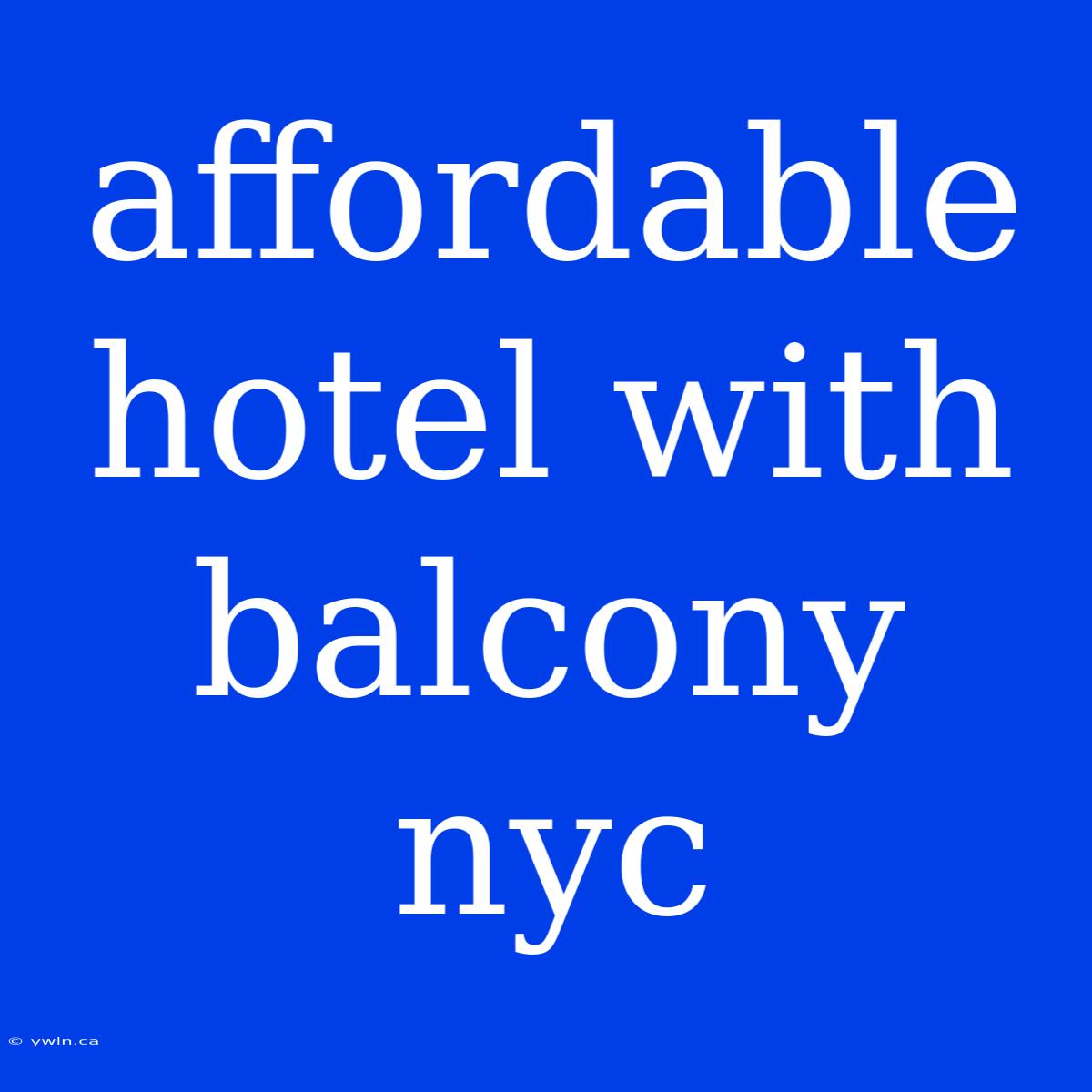 Affordable Hotel With Balcony Nyc