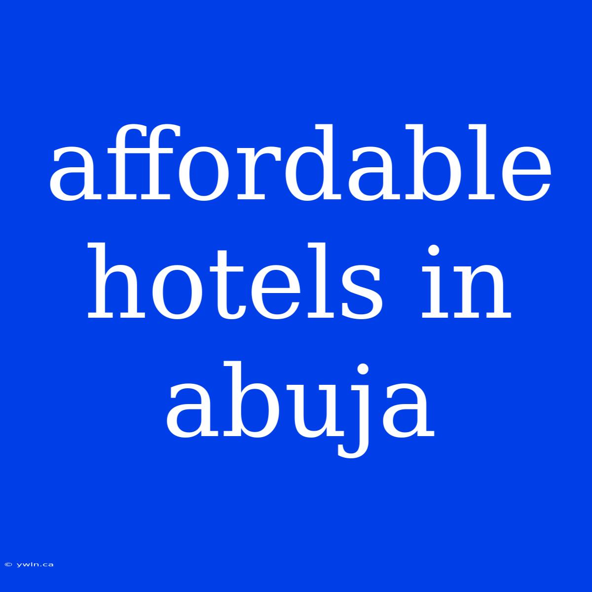 Affordable Hotels In Abuja