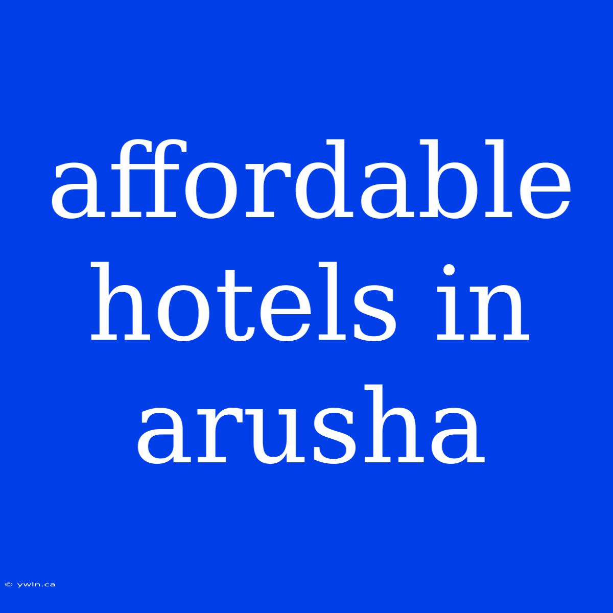 Affordable Hotels In Arusha