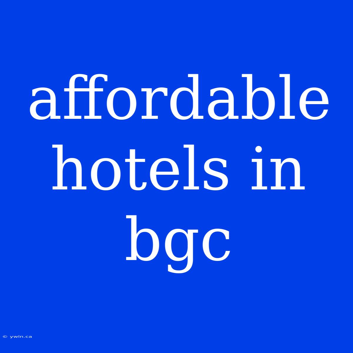 Affordable Hotels In Bgc